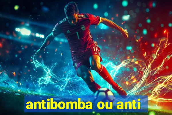 antibomba ou anti-bomba